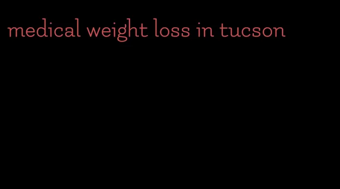 medical weight loss in tucson