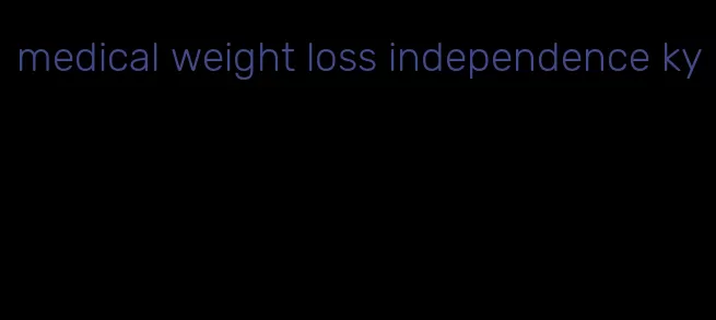 medical weight loss independence ky