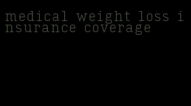 medical weight loss insurance coverage