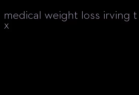 medical weight loss irving tx