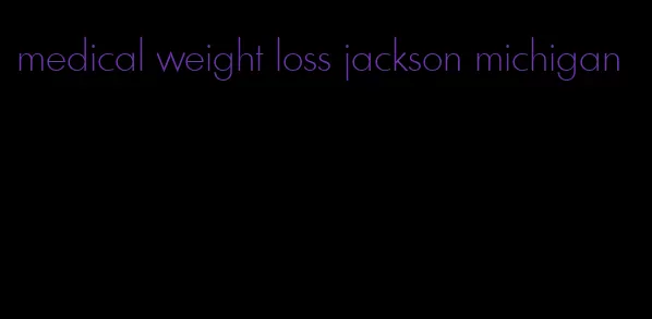 medical weight loss jackson michigan