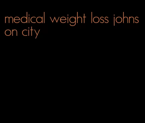 medical weight loss johnson city