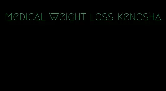 medical weight loss kenosha