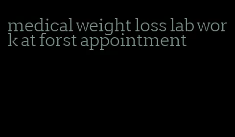 medical weight loss lab work at forst appointment