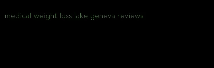 medical weight loss lake geneva reviews