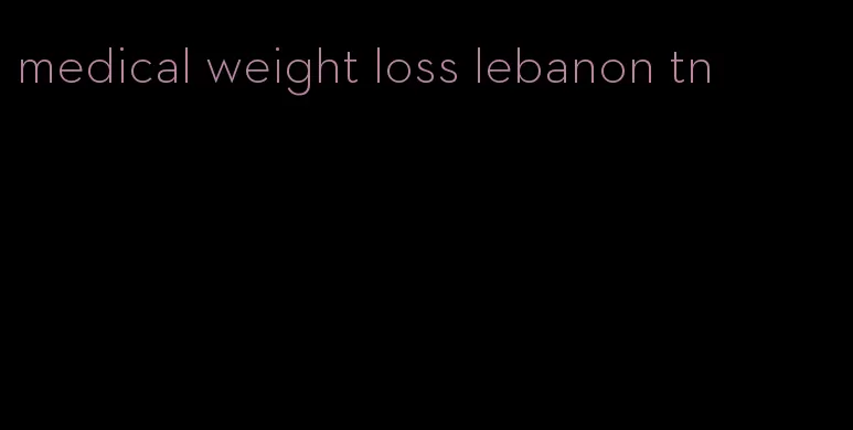 medical weight loss lebanon tn