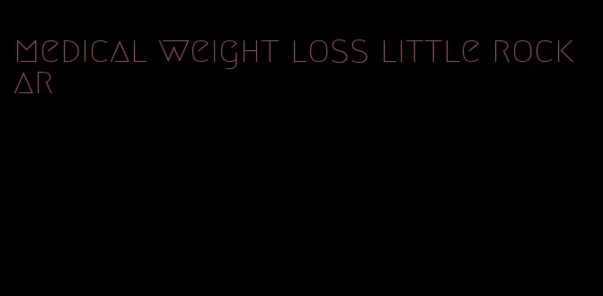 medical weight loss little rock ar