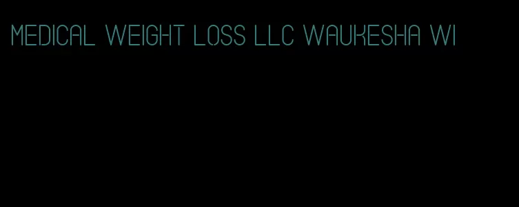 medical weight loss llc waukesha wi