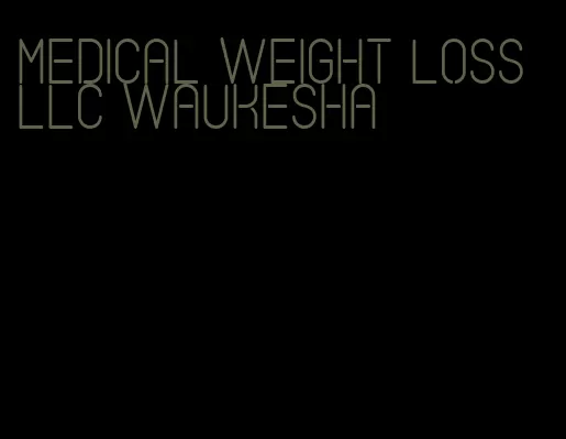 medical weight loss llc waukesha