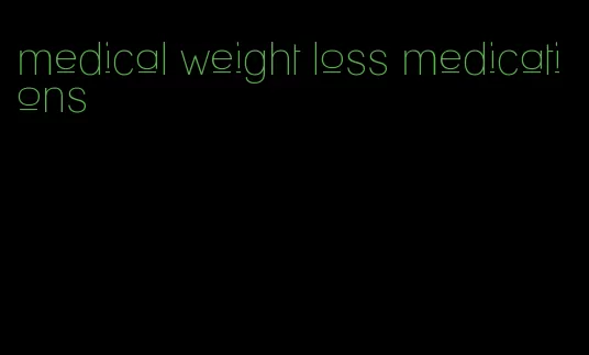 medical weight loss medications