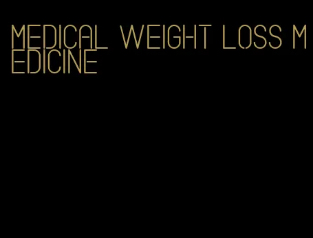 medical weight loss medicine