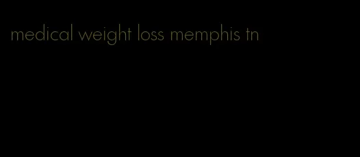 medical weight loss memphis tn