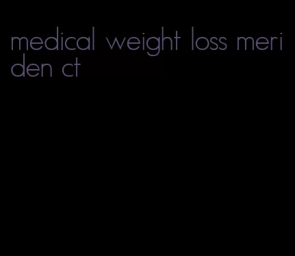 medical weight loss meriden ct