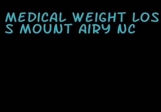 medical weight loss mount airy nc