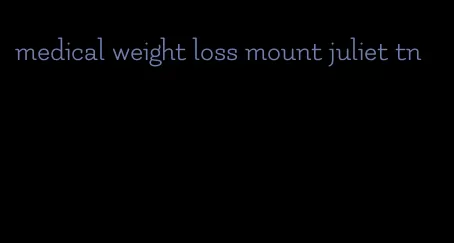 medical weight loss mount juliet tn