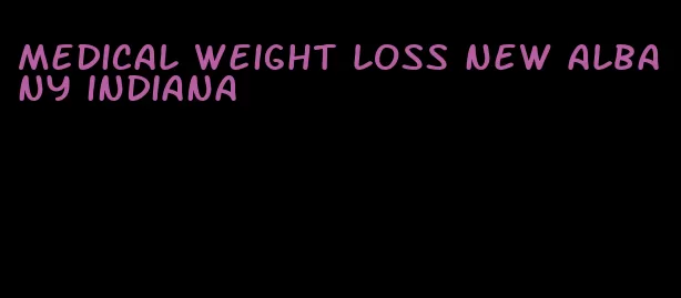 medical weight loss new albany indiana