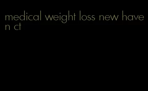 medical weight loss new haven ct