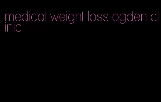 medical weight loss ogden clinic