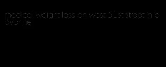 medical weight loss on west 51st street in bayonne