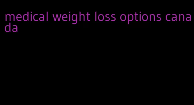 medical weight loss options canada