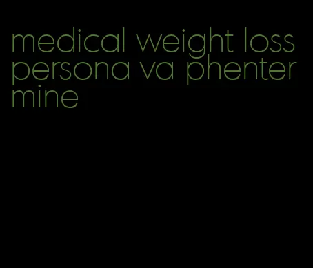 medical weight loss persona va phentermine