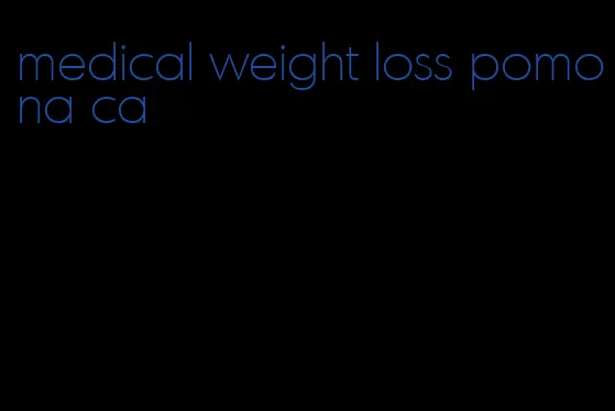 medical weight loss pomona ca