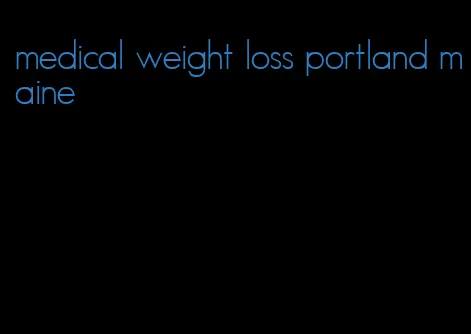 medical weight loss portland maine