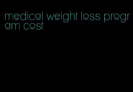 medical weight loss program cost