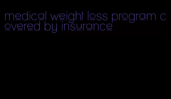 medical weight loss program covered by insurance