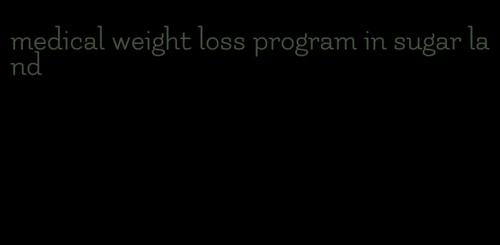 medical weight loss program in sugar land