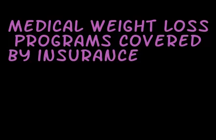 medical weight loss programs covered by insurance