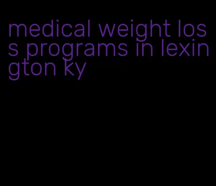 medical weight loss programs in lexington ky