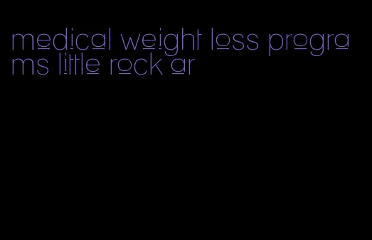 medical weight loss programs little rock ar