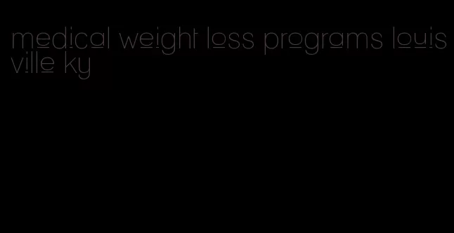 medical weight loss programs louisville ky