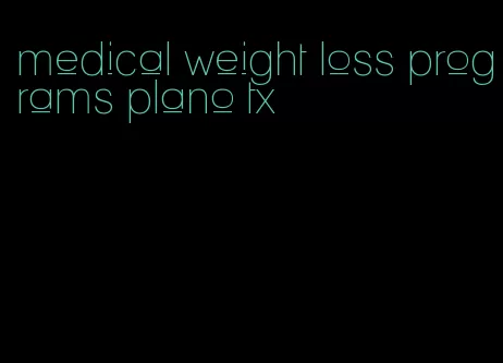 medical weight loss programs plano tx