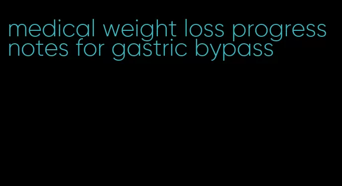 medical weight loss progress notes for gastric bypass