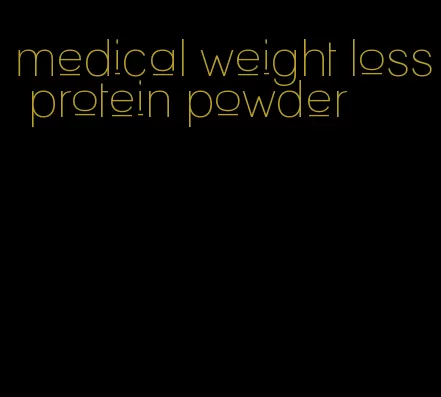 medical weight loss protein powder