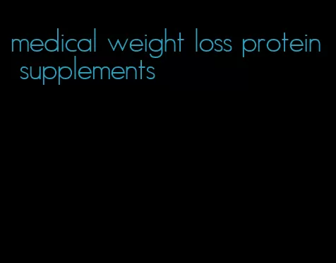 medical weight loss protein supplements