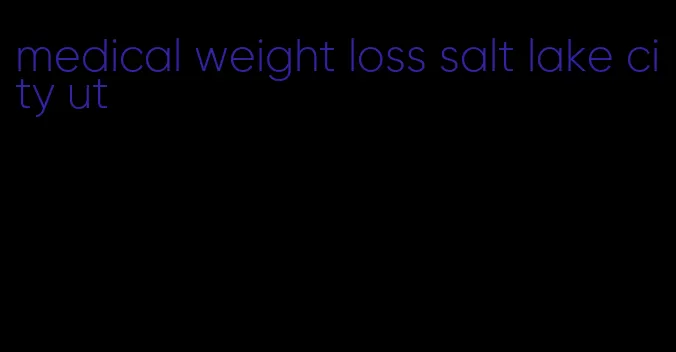 medical weight loss salt lake city ut