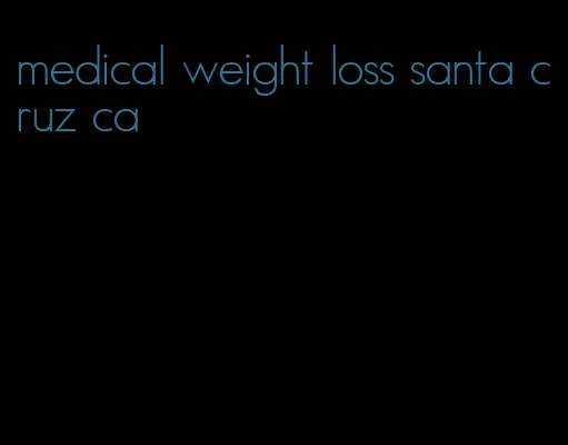 medical weight loss santa cruz ca