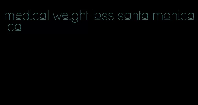 medical weight loss santa monica ca