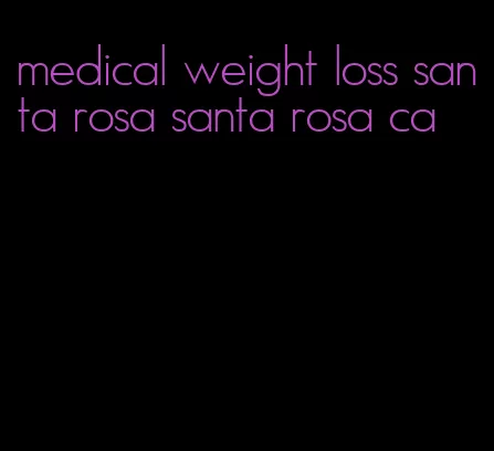 medical weight loss santa rosa santa rosa ca