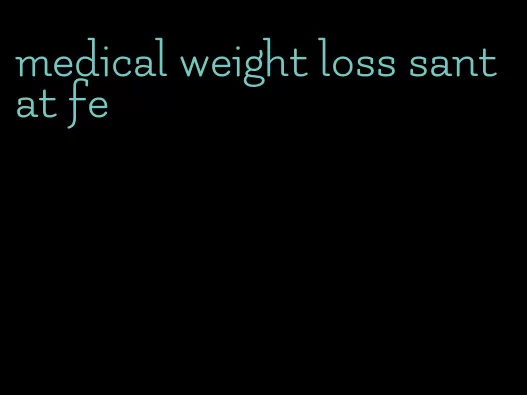 medical weight loss santat fe