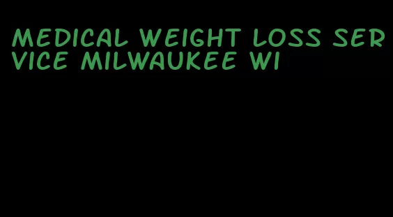 medical weight loss service milwaukee wi