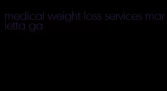 medical weight loss services marietta ga