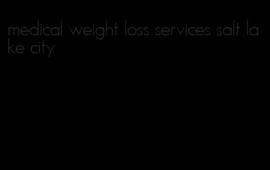 medical weight loss services salt lake city