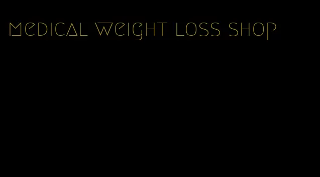 medical weight loss shop