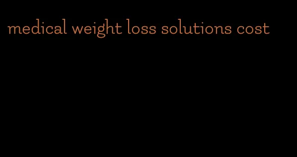 medical weight loss solutions cost