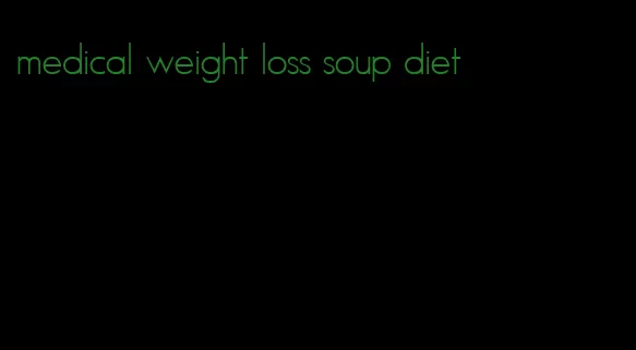 medical weight loss soup diet