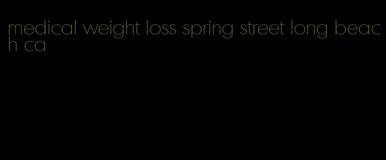 medical weight loss spring street long beach ca